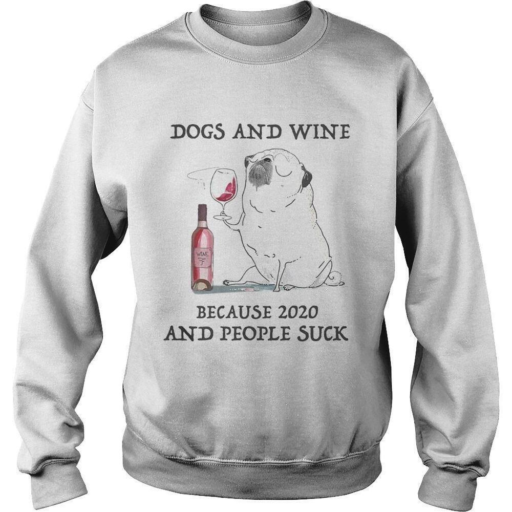 Dogs And Wine Because 2020 And People Suck Sweatshirt